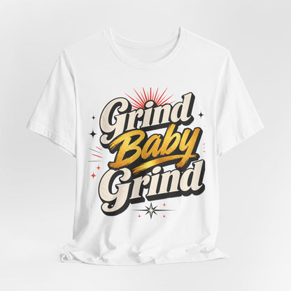 Grind Baby Grind T-Shirt | Retro Script Typography, Motivational Hustle Tee - Unisex