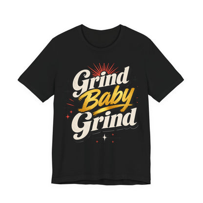 Grind Baby Grind T-Shirt | Retro Script Typography, Motivational Hustle Tee - Unisex