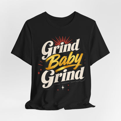 Grind Baby Grind T-Shirt | Retro Script Typography, Motivational Hustle Tee - Unisex